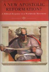 A New Apostolic Reformation? : A Biblical Response to a Worldwide Movement