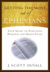 Getting the Most Out of Ephesians : Your Guide for Enriching Personal and Group Study