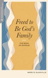 Freed to Be God's Family : The Book of Exodus