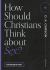 How Should Christians Think about Sex?