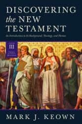 Discovering the New Testament : An Introduction to Its Background, Theology, and Themes (Volume III: General Letters and Revelation)