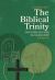 The Biblical Trinity : Encountering the Father, Son, and Holy Spirit in Scripture