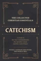 The Collected Christian Essentials: Catechism : A Guide to the Ten Commandments, the Apostles' Creed, and the Lord's Prayer