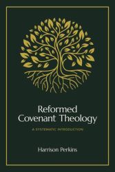 Reformed Covenant Theology : A Systematic Introduction