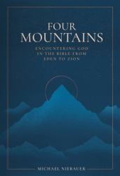 Four Mountains : Encountering God in the Bible from Eden to Zion