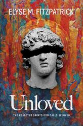 Unloved - the Rejected Saints God Calls Beloved