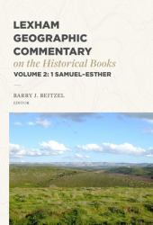 Lexham Geographic Commentary on the Historical Books : 1 Samuel-Esther