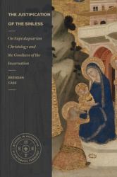 The Justification of the Sinless -  : On Supralapsarian Christology and the Goodness of the Incarnation