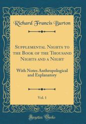 Supplemental Nights to the Book of the Thousand Nights and a Night, Vol. 1 : With Notes Anthropological and Explanatory (Classic Reprint)