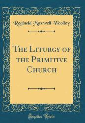 The Liturgy of the Primitive Church (Classic Reprint)