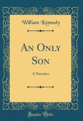 An Only Son : A Narrative (Classic Reprint)