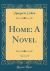 Home : A Novel, Vol. 1 of 5 (Classic Reprint)