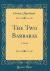 The Two Barbaras : A Novel (Classic Reprint) The Two Barbaras : A Novel (Classic Reprint)