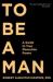 To Be a Man : A Guide to True Masculine Power