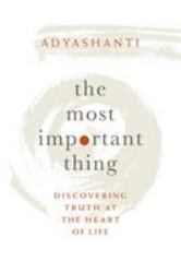 The Most Important Thing : Discovering Truth at the Heart of Life