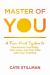 Master of You : A Five-Point System to Synchronize Your Body, Your Home, and Your Time with Your Ambition