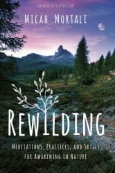 Rewilding : Meditations, Practices, and Skills for Awakening in Nature