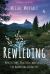 Rewilding : Meditations, Practices, and Skills for Awakening in Nature