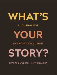 What's Your Story? : A Journal for Everyday Evolution