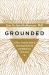 Grounded : A Fierce, Feminine Guide to Connecting with the Soil and Healing from the Ground Up Grounded : A Fierce, Feminine Guide to Connecting with the Soil and Healing from the Ground Up