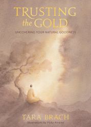 Trusting the Gold : Uncovering Your Natural Goodness
