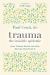 Trauma: the Invisible Epidemic : How Trauma Works and How We Can Heal from It
