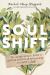 Soul Shift : The Weary Human's Guide to Getting Unstuck and Reclaiming Your Path to Joy