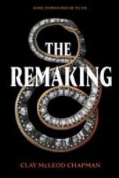 The Remaking : A Novel