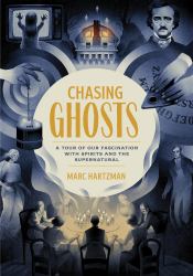 Chasing Ghosts : A Tour of Our Fascination with Spirits and the Supernatural