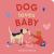 Dog Loves Baby : A Board Book