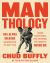 Man-Thology : 365 Alpha Maxims and Musings to Help You Know Everything, Feel Nothing, Get Jacked, and Never Die