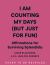 I Am Counting My Days (but Just for Fun) : Affirmations for Surviving Splendidly
