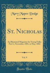 St. Nicholas, Vol. 9 : An Illustrated Magazine for Young Folks: Part I. ; November, 1881, to May, 1882 (Classic Reprint)
