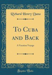 To Cuba and Back : A Vacation Voyage (Classic Reprint)