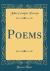 Poems (Classic Reprint) Poems (Classic Reprint)