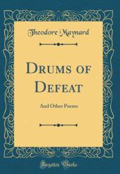 Drums of Defeat : And Other Poems (Classic Reprint)