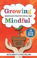 Growing Mindful, Second Edition : Mindfulness Practices for All Ages