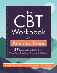 he CBT Workbook for Anxious Teen : 57 Exercises to Find Relief from Worry, Panic, Negative Thinking and Perfectionism
