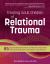 Treating Adult Children of Relational Trauma : 85 Experiential Interventions to Heal the Inner Child and Create Authentic Connection in the Present