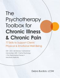 The Psychotherapy Toolbox for Chronic Illness and Chronic Pain : 77 Skills to Support Clients' Physical and Emotional Well-Being