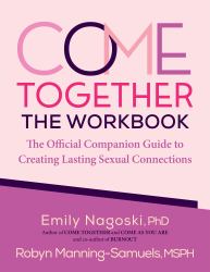 Come Together: the Workbook : The Official Companion Guide to Creating Lasting Sexual Connections