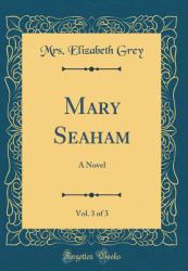 Mary Seaham, Vol. 3 Of 3 : A Novel (Classic Reprint)