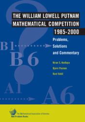The William Lowell Putnam Mathematical Competition, 1985-2000 : Problems, Solutions and Commentary