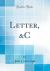 Letter, &C (Classic Reprint)