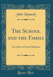 The School and the Family : The Ethics of School Relations (Classic Reprint)