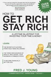 How to Get Rich, Stay Rich : A Lifetime Blueprint for Investing Your Time and Money