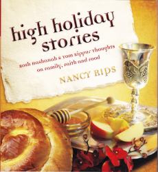 High Holiday Stories : Rosh Hashanah and Yom Kippur Thoughts on Family, Faith and Food