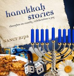 Hanukkah Stories : Thoughts on Family, Celebration and Joy