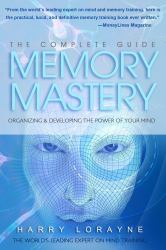 Complete Guide to Memory Mastery : Organizing and Developing the Power of Your Mind