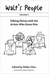 Walt's People : Talking Disney with the Artists Who Knew Him: Volume 5: Volume 5